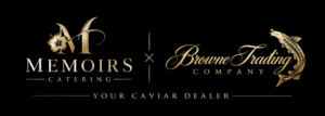 Memoirs Catering × Browne Trading Company, your caviar dealer